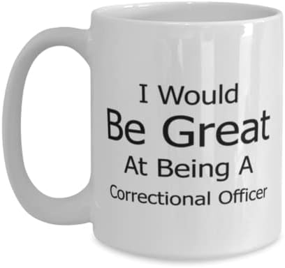 Oficial correcional Caneca, eu seria ótimo em ser um oficial correcional, idéias de presentes exclusivas para o oficial correcional, copo de chá de caneca de café Branco 15oz.
