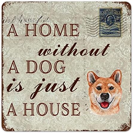 Funny Dog Metal Tin Sign Uma casa sem um cachorro é apenas uma casa Shiba Inu Pet Dog Hanger Poster Metal Poster Rústico