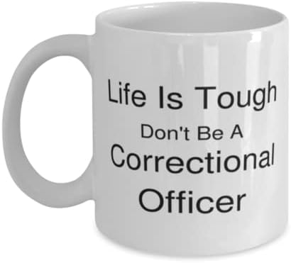 Oficial Correcional Canela, a vida é difícil. Não seja um oficial correcional, idéias de presentes únicas para o oficial correcional,