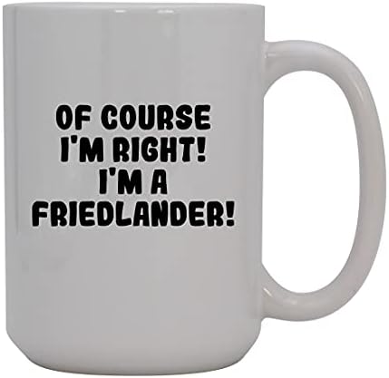 Presentes Knick Knack, é claro que estou certo! Eu sou um Friedlander! - Caneca de café cerâmica de 15 onças, branco