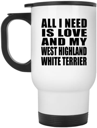 Projeta tudo que eu preciso é amor e meu terrier branco de West Highland, caneca de viagem branca de 14 onças de aço